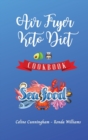 Image for Air Fryer and Keto Diet Cookbook - Seafood Recipes : The Easiest Way to Lose Weight Quickly. 92 Delicious Recipes for Increase your Energy and Start Your New Life