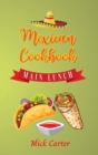 Image for The Mexican Cookbook - Main and Lunch : 40 Easy and Tasty Recipes for Real Home Cooking. Bring to the Table the Authentic Taste and Flavors of Mexican Cuisine