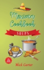 Image for The Mexican Cookbook - Soups : 40+ Easy and Tasty Recipes for Real Home Cooking. Bring to the Table the Authentic Taste and Flavors of Mexican Cuisine