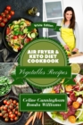 Image for Air Fryer and Keto Diet Cookbook - Vegetables Recipes : The Easiest Way to Lose Weight Quickly. 105 Delicious Recipes for Increase your energy and Start Your New Life