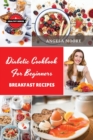 Image for Diabetic Cookbook for Beginners - Breakfast Recipes : 57 Great-tasting, Easy, and Healthy Recipes for Every Day