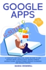 Image for Google Apps and G-suite : A Complete and Practical Guide on How to Use Google Drive, Google Docs, Google Sheets, Google Slides, Google Forms, Google Calendars and Google Photos. Tips and Tricks Includ
