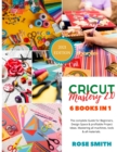 Image for Cricut : Mastery 2.0 - 6 Books in 1 - The complete Guide for Beginners, Design Space and profitable Project Ideas. Mastering all machines, tools and all materials.