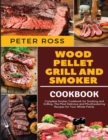 Image for Wood Pellet Grill and Smoker Cookbook : Complete Smoker Cookbook for Smoking and Grilling, The Most Delicious and Mouthwatering Recipes for Your Whole Family