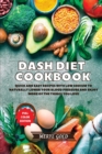 Image for Dash Diet Cookbook : Quick and Easy Recipes With Low Sodium To Naturally Lower Your Blood Pressure And Enjoy More Of The Things You Love