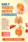 Image for Daily Vagus Nerve Exercises : Self-Help Exercises to Stimulate Vagal Tone. Relieve Anxiety, Prevent Inflammation, Reduce Chronic Illness, Anxiety, Depression, Trauma, PTSD and Lots More