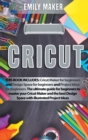 Image for Cricut : This Book Includes: Cricut Maker for beginners and Design Space for beginners and Project Ideas for beginners. The ultimate guide for beginners to master your Cricut Maker and the best Design
