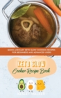 Image for Keto Slow Cooker Recipe Book : Quick and easy Keto Slow Cooking Recipes for Beginners and advanced users