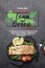 Image for The Complete Lean And Green Cookbook : An Essential Guide To Lean &amp; Green Meals And Fueling Snacks To Enjoy Everyday For Weight Loss And Fat Burning. Learn To Burn Fat, Kill Hunger And Enjoy Flavorful