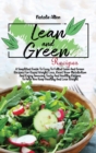 Image for Lean And Green Recipes : A Simplified Guide To Easy To Follow Lean And Green Recipes For Rapid Weight Loss, Reset Your Metabolism And Enjoy Amazing Tasty And Healthy Recipes To Help You Keep Healthy A