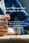 Image for Anger Management Workbook for Men : Advanced and Effective Methods of Anger Management and Increased Emotional Intelligence