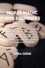 Image for Norse Magic for Beginners : This is the only book dedicated to explaining the practices, beliefs, and divination techniques of Norse paganism. With the Elder Futhark, you can learn all about runes and