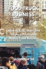 Image for Food Truck Business : How to Kick-Start and Grow a Profitable Mobile Food Business