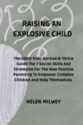 Image for Raising an Explosive Child : The ADHD Kids&#39; Survive &amp; Thrive Guide The 7 Secret Skills And Strategies For The New Positive Parenting To Empower Complex Children And Help Themselves