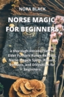 Image for Norse Magic for Beginners : a thorough introduction to Elder Futhark Runes Reading, Norse Magick Spells, Rituals, Symbols, and Divination for beginners