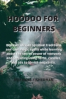 Image for Hoodoo for Beginners : Discover African spiritual traditions and cast magic spells while learning about the secret power of rootwork and conjuring using herbs, candles, and oils to banish negativity.