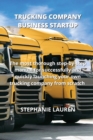 Image for Trucking Company Business Startup : The most thorough step-by-step manual for successfully and quickly launching your own trucking company from scratch