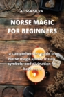 Image for Norse Magic for Beginners : a comprehensive guide on Norse magic spells, rituals, symbols, and divination for beginners