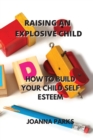 Image for Raising an Explosive Child : How to Build Your Child Self Esteem
