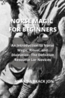 Image for Norse Magic for Beginners : An Introduction to Norse Magic, Ritual, and Divination: The Defnitive Resource Lor Novices