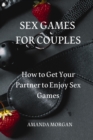 Image for Sex Games for Couples : How to Get Your Partner to Enjoy Sex Games