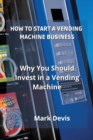 Image for How to Start a Vending Machine Business : Why You Should Invest in a Vending Machine