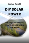 Image for DIY Solar Power : Tilt Angle for Ground-Mounted Systems and Flat Roofs