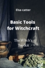 Image for Basic Tools for Witchcraft : The Witch&#39;s Toolkit