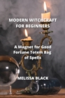 Image for Modern Witchcraft for Beginners : A Magnet for Good Fortune Totem Bag of Spells