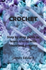 Image for Crochet : step by step guide to learn crocht with ideas and projects