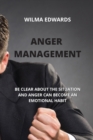Image for Anger Management : Be Clear about the Situation and Anger Can Become an Emotional Habit