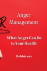 Image for Anger Management : What Anger Can Do to Your Health
