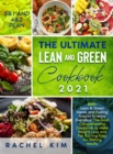 Image for The Ultimate Lean and Green Cookbook 2021 : 500+ Lean &amp; Green Meals and Fueling Snacks to enjoy Every week. The Most Complete Cookbook to Make Weight Loss and Fat Burning Easy for lifelong results