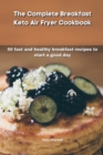 Image for The Complete Breakfast Keto Air Fryer Cookbook