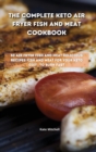 Image for The Complete Keto Air Fryer Fish and Meat Cookbook