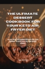 Image for The Ultimate Dessert Cookbook for your Keto Air Fryer Diet