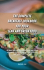 Image for The Complete Breakfast Cookbook for Your Lean and Green Food : 50 easy and delicious recipes for your lean and green breakfast, to burn fat fast and start the day