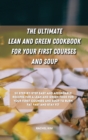 Image for The Ultimate Lean and Green Cookbook for Your first Courses and Soup : 50 step-by-step easy and affordable recipes for Lean and Green food for your first courses and soup to burn fat fast and stay fit