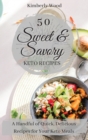 Image for 50 Sweet &amp; Savory Keto Recipes : A Handful of Quick, Delicious Recipes for Your Keto Meals!
