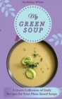 Image for My Green Soup : A Green Collection of Daily Recipes for Your Plant-Based Soups