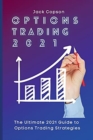 Image for Options Trading 2021 : The Ultimate 2021 Guide to Options Trading Strategies