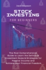 Image for Stock Investing for Beginners : The Most Comprehensive Guide to Learn the Definitive Investment Rules &amp; Strategies for Passive Income and Achieve your Financial Freedom