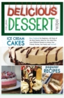 Image for Delicious Dessert Recipes Ice Cream Cakes : Easy Cookbook for Beginners, with Some of the Most Popular Ideas for Your Meal Plan. Learn Different Desserts to Amaze Your Friends, Partner, Your Family an
