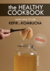 Image for The Healthy Cookbook How to Use Kefir and Kombucha : Learn How to Use Kefir and Kombucha