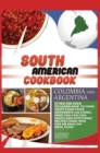Image for South American Cookbook Colombia and Argentina : If You Are Keen to Learn How to Cook Tasty Food from Differents Cultures, Here You Can Find Quick and Appetizing Recipes from Colombia and Argentina, f