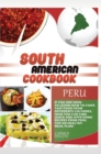 Image for South American Cookbook Peru : If You Are Keen to Learn How to Cook Tasy Food from Differents Cultures, Here You Can Find Quick and Appetizing Recipes from Peru, for an Healthy Meal Plan!