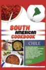 Image for South American Cookbook Chile : If You Are Keen to Learn How to Cook Tasy Food from Differents Cultures, Here You Can Find Quick and Appetizing Recipes from Chile, for an Healthy Meal Plan!