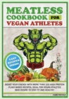 Image for Meatless Cookbook for Vegan Athletes : Boost Your Energy with More Than 100 High Protein Plant-Based Recipes, Ideal for Vegan Athletes Who Desire to Stay Fit and Healthy.