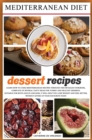 Image for MEDITERRANEAN DIET dessert recipes : Learn How to Cook Mediterranean Recipes Through This Detailed Cookbook, Complete of Several Tasty Ideas for Yummy and Healthy Desserts. Suitable for Both Adults an
