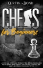 Image for Chess for Beginners : A Step-By-Step Guide To Know The Board, Pieces, And Rules. Learn Basic Moves And Tactics And Play The Best Beginners Strategies To Win